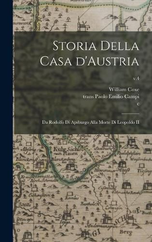 Cover image for Storia Della Casa D'Austria: Da Rodolfo di Apsburgo Alla Morte di Leopoldo II; v.4