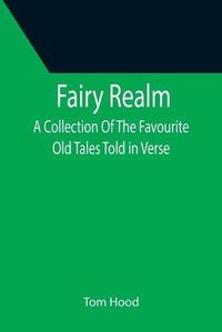 Cover image for Fairy Realm A Collection Of The Favourite Old Tales Told in Verse