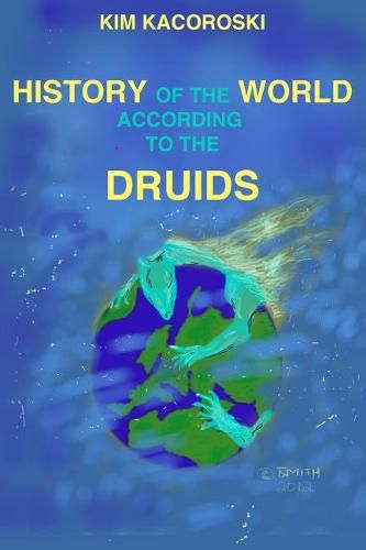 Cover image for The History of the World According to the Druids: Book Three of the Camelon Series