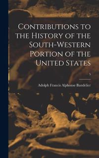 Cover image for Contributions to the History of the South-western Portion of the United States; 5