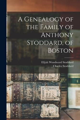 A Genealogy of the Family of Anthony Stoddard, of Boston