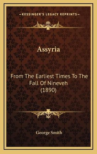 Assyria: From the Earliest Times to the Fall of Nineveh (1890)