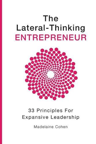 The Lateral Thinking Entrepreneur - 33 Principles for Expansive Leadership