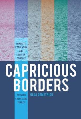 Cover image for Capricious Borders: Minority, Population, and Counter-Conduct Between Greece and Turkey