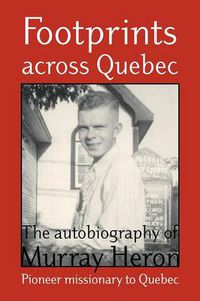 Cover image for Footprints Across Quebec: The Autobiography of Murray Heron
