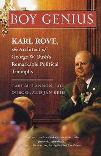 Cover image for Boy Genius: Karl Rove, the Architect of George W. Bush's Remarkable Political Triumphs