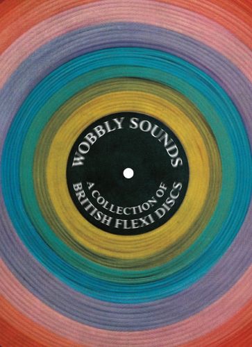 Cover image for Wobbly Sounds: A Collection of British Flexi Discs