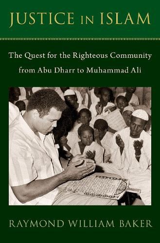 Cover image for Justice in Islam: The Quest for the Righteous Community From Abu Dharr to Muhammad Ali