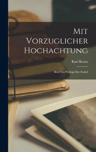 Mit Vorzuglicher Hochachtung: Brief Des Verlags Der Fackel