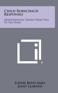 Cover image for Child Rorschach Responses: Developmental Trends from Two to Ten Years