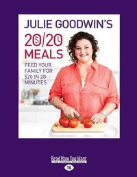 Cover image for Julie Goodwin's 20/20 Meals: Feed your Family for $20 in 20 Minutes