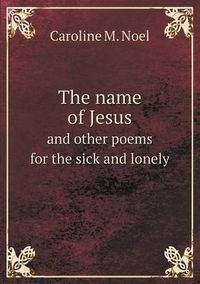 Cover image for The name of Jesus and other poems for the sick and lonely