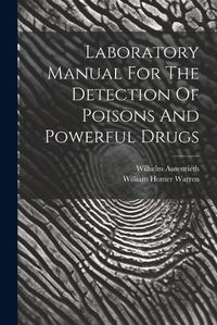 Cover image for Laboratory Manual For The Detection Of Poisons And Powerful Drugs