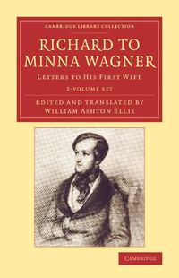 Cover image for Richard to Minna Wagner 2 Volume Set: Letters to his First Wife