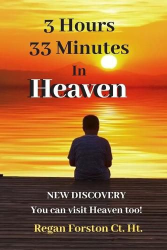 Cover image for 3 Hours 33 Minutes in Heaven: NEW DISCOVERY! Now Anyone Can Visit Heaven.