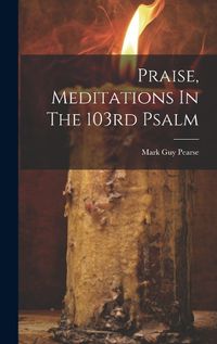 Cover image for Praise, Meditations In The 103rd Psalm