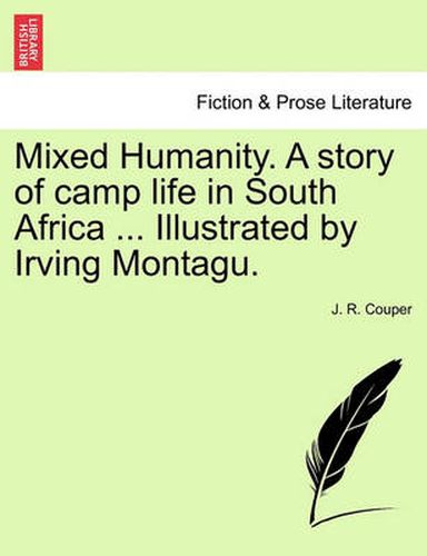 Cover image for Mixed Humanity. a Story of Camp Life in South Africa ... Illustrated by Irving Montagu.