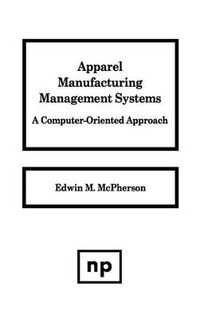 Cover image for Apparel Manufacturing Management Systems: A Computer-Oriented Approach