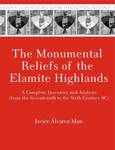 Cover image for The Monumental Reliefs of the Elamite Highlands: A Complete Inventory and Analysis (from the Seventeenth to the Sixth Century BC)