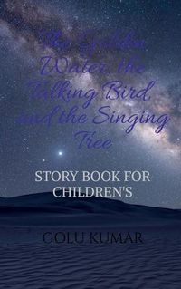 Cover image for The Golden Water, the Talking Bird, and the Singing Tree