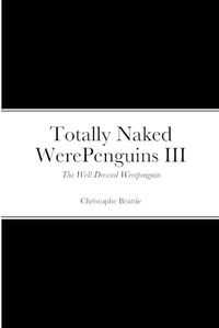 Cover image for Totally Naked WerePenguins III