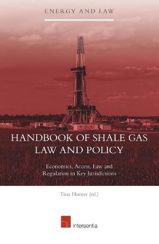 Handbook of Shale Gas Law and Policy: Economics, Access, Law, and Regulations in Key Jurisdictions