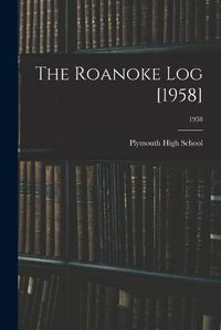 Cover image for The Roanoke Log [1958]; 1958