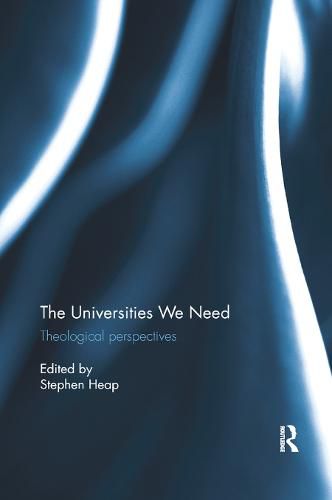 Cover image for The Universities We Need: Theological Perspectives