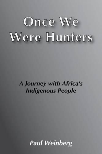 Cover image for Once We Were Hunters: A Journey with Africa's Indigenous People