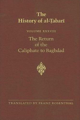 The History of al-Tabari Vol. 38: The Return of the Caliphate to Baghdad: The Caliphates of al-Mu'tadid, al-Muktafi and al-Muqtadir A.D. 892-915/A.H. 279-302