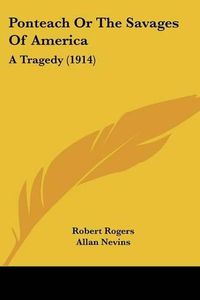 Cover image for Ponteach or the Savages of America: A Tragedy (1914)