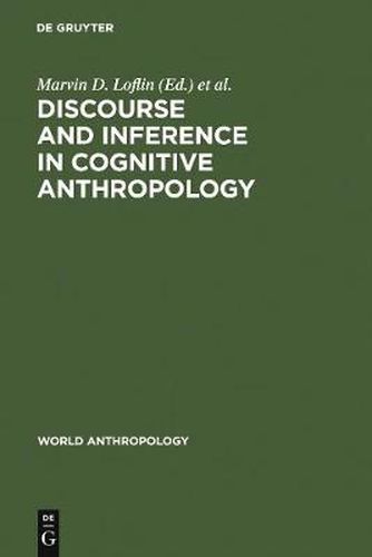 Cover image for Discourse and Inference in Cognitive Anthropology: An Approach to Psychic Unity and Enculturation