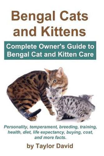 Cover image for Bengal Cats and Kittens: Complete Owner's Guide to Bengal Cat and Kitten Care