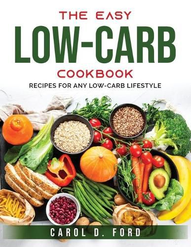 Cover image for The Easy Low-Carb Cookbook: Recipes for Any Low-Carb Lifestyle