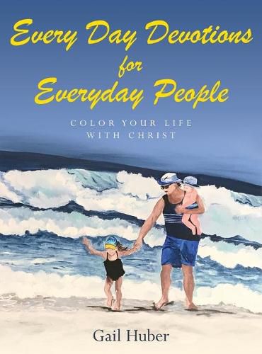 Cover image for Every Day Devotions for Everyday People: Color Your Life With Christ