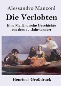 Cover image for Die Verlobten (Grossdruck): Eine Mailandische Geschichte aus dem 17. Jahrhundert