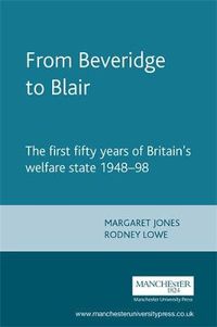 Cover image for From Beveridge to Blair: The First Fifty Years of Britain's Welfare State 1948-98
