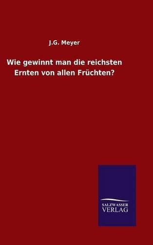 Cover image for Wie gewinnt man die reichsten Ernten von allen Fruchten?