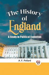 Cover image for The History of England a Study in Political Evolution