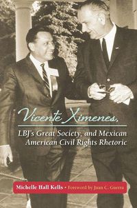 Cover image for Vicente Ximenes, LBJ's Great Society, and Mexican American Civil Rights Rhetoric