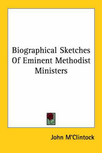 Cover image for Biographical Sketches Of Eminent Methodist Ministers