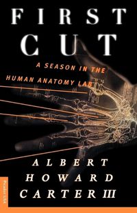 Cover image for First Cut: A Season in the Human Anatomy Lab