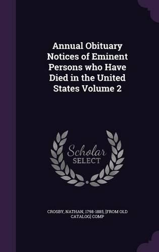 Cover image for Annual Obituary Notices of Eminent Persons Who Have Died in the United States Volume 2