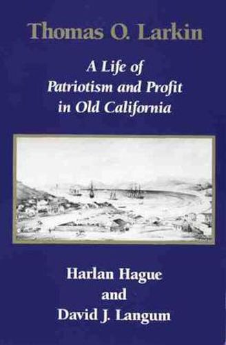 Cover image for Thomas O. Larkin: A Life of Patriotism and Profit in Old California