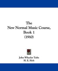 Cover image for The New Normal Music Course, Book 1 (1910)