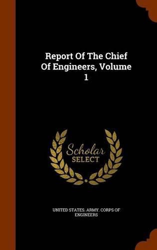 Report of the Chief of Engineers, Volume 1