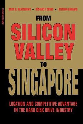 From Silicon Valley to Singapore: Location and Competitive Advantage in the Hard Disk Drive Industry