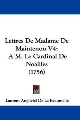 Cover image for Lettres De Madame De Maintenon V4: A M. Le Cardinal De Noailles (1756)