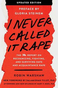 Cover image for I Never Called It Rape - Updated Edition: The Ms. Report on Recognizing, Fighting, and Surviving Date and Acquaintance Rape