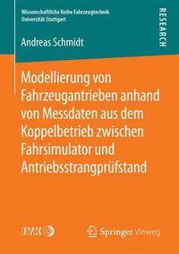 Cover image for Modellierung Von Fahrzeugantrieben Anhand Von Messdaten Aus Dem Koppelbetrieb Zwischen Fahrsimulator Und Antriebsstrangprufstand